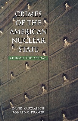 Crimes of the American Nuclear State: At Home and Abroad (New England Series In Transnat'l Crime)