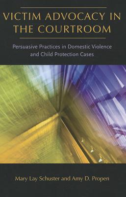 Victim Advocacy in the Courtroom: Persuasive Practices in Domestic Violence and Child Protection Cases (New England Gender, Crime & Law)