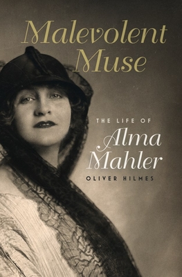 Malevolent Muse: The Life of Alma Mahler