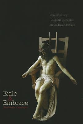 Exile and Embrace: Contemporary Religious Discourse on the Death Penalty