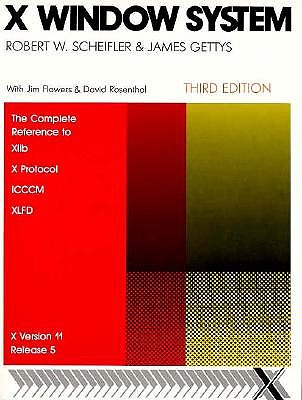 X Window Sytem, Third Edition: The Complete Reference to Xlib, X Protocol, ICCM, XLFD, X Version 11, Release 5 (Digital Press X and Motif Series)