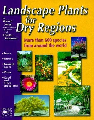 Landscape Plants For Dry Regions: More Than 600 Species From Around The World