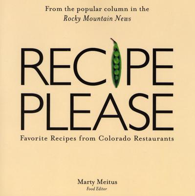 Image for Recipe, Please: Favorite Recipes From Colorado Restaurants