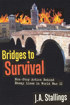 Bridges to Survival: Non-Stop Action Behind Enemy Lines in World War II (First Edition, First)