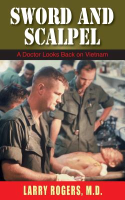 Sword and Scalpel: : A Doctor Looks Back At Vietnam