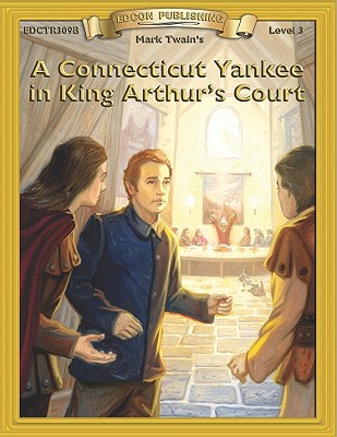 A Connecticut Yankee in King Arthur's Court (Bring the Classics to Life: Level 3)