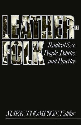 Leatherfolk: Radical Sex, People, Politics, and Practice
