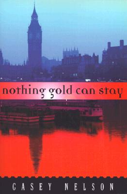 Nothing Gold Can Stay A Novel