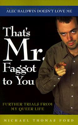 Image for THAT'S MR. FAGGOT TO YOU : FURTHER TRIALS FROM MY QUEER LIFE