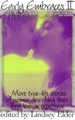 Early Embraces 2: More True-Life Stories of Women Describing Their First Lesbian Experience