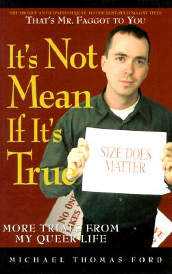 Image for IT'S NOT MEAN IF IT'S TRUE MORE TRIALS FROM MY QUEER LIFE
