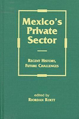 Mexico's Private Sector Recent History, Future Challenges