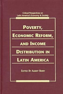 Poverty, Economic Reform & Income Distribution in Latin America (Critical Perspectives on Latin America's Economy and Society)