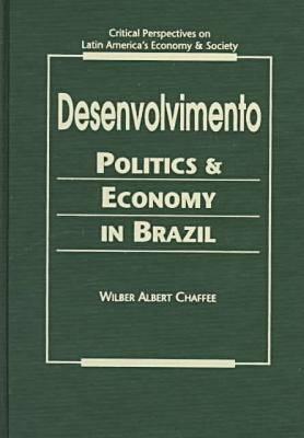 Desenvolvimento: Politics and Economy in Brazil (Critical Perspectives on Latin America's Economy and Society)