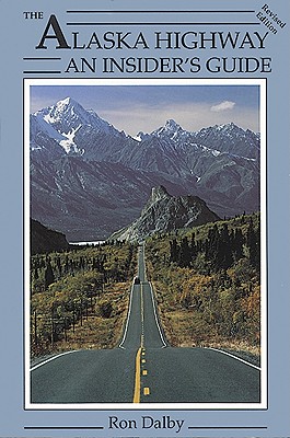 Alaska Highway : An Insider's Guide