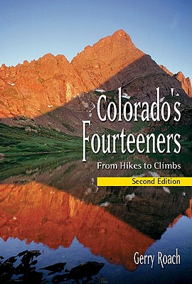 Colorado's Fourteeners, 2nd Ed.: From Hikes to Climbs