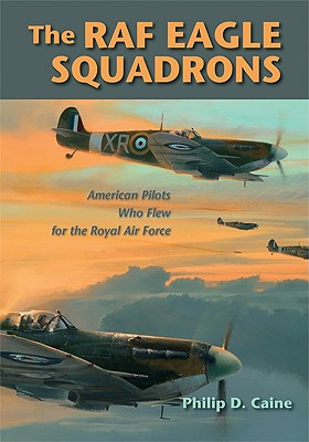 RAF Eagle Squadrons: American Pilots Who Flew for the Royal Air Force