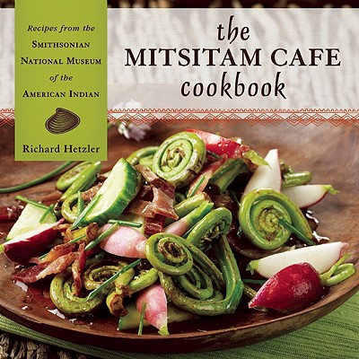 Image for The Mitsitam Cafe Cookbook: Recipes from the Smithsonian National Museum of the American Indian