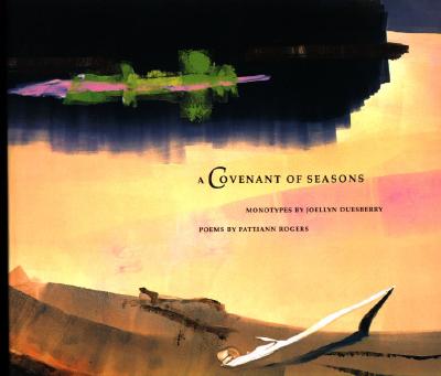 A Covenant of Seasons: Monotypes by Joellyn T. Duesberry, Poetry by Pattiann Rogers