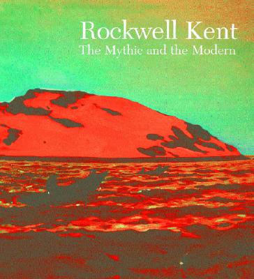 Rockwell Kent: The Mythic And The Modern