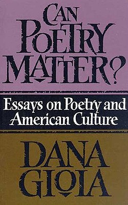 Can Poetry Matter: Essays on Poetry and American Culture
