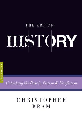 Image for The Art of History: Unlocking the Past in Fiction and Nonfiction