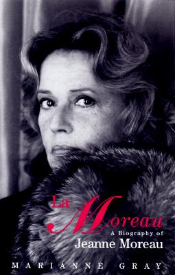 La Moreau - A Biography of Jeanne Moreau