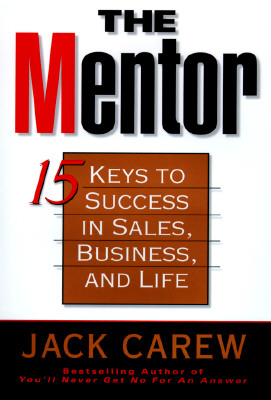 The Mentor: 15 Keys to Achieving Success in Sales--and Life