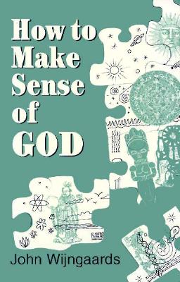 How to Make Sense of God [Paperback] Wijngaards, John