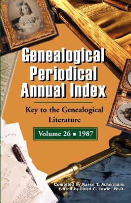 Genealogical Periodical Annual Index: Key to the Genealogical Literature vol.26 (1987)