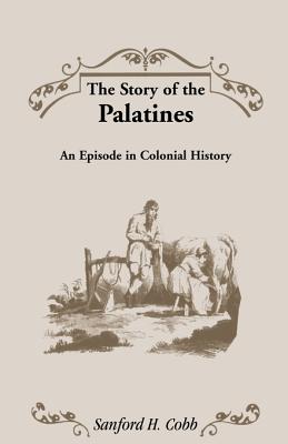Image for The Story of the Palatines An Episode In Colonial History A Heritage Classic