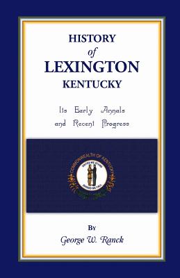 Image for History of Lexington, Kentucky: Its Early Annals and Recent Progress