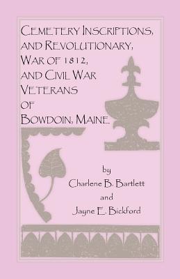 Image for Cemetery Inscriptions, and Revolutionary, War of 1812, and Civil War Veterans of Bowdoin, Maine