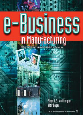 e-Business in Manufacturing: Putting the Internet to Work in the Industrial Enterprise