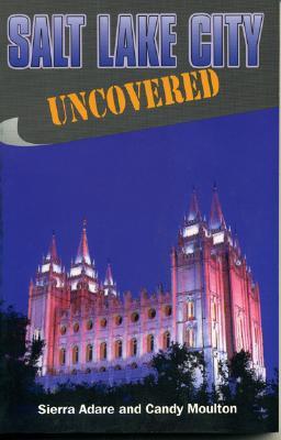 Salt Lake City Uncovered (Uncovered Series City Guides)
