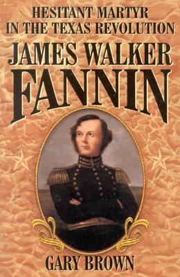 Image for Hesitant Martyr of the Texas Revolution: James Walker Fannin