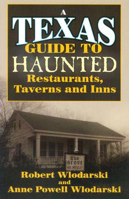 Texas Guide to Haunted Restaurants, Taverns, and Inns; Texas Guide to Haunted Restaurants, Taverns, and Inns