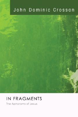 In Fragments: The Aphorisms Of Jesus