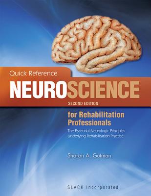 Quick Reference Neuroscience for Rehabilitation Professionals: The Essential Neurological Principles Underlying Rehabilitation Professionals, Second Edition