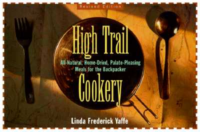 High Trail Cookery: All-Natural, Home-Dried, Palate-Pleasing Meals for the Backpacker (Revised)