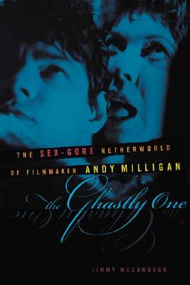 The Ghastly One: The Sex-Gore Netherworld of Filmmaker Andy Milligan