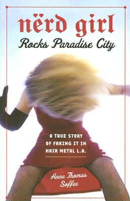 Image for Nerd Girl Rocks Paradise City: A True Story of Faking It in Hair Metal L.A. Nerd Girl Rocks Paradise City: A True Story of Faking It in Hair Metal L.A.