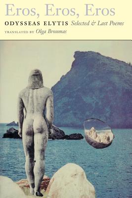 Eros, Eros, Eros: Selected & Last Poems, Elytis, Odysseas Eros, Eros, Eros: Selected & Last Poems, Elytis, Odysseas