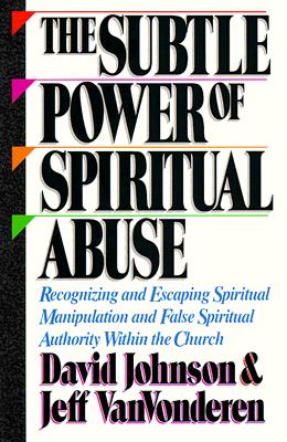 The Subtle Power of Spiritual Abuse