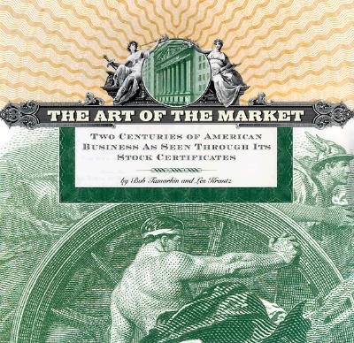 Art of the Market: Two Centuries of American Business as Seen Through Its Stock Certificates