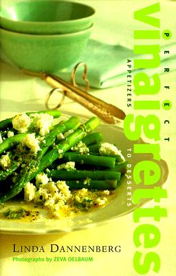 Perfect Vinaigrettes: Appetizers to Deserts