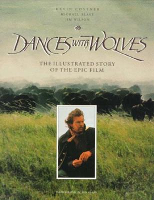 Image for Dances With Wolves: The Illustrated Story of the Epic Film
