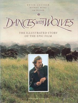 Image for Dances with Wolves: The Illustrated Story of the Epic Film (Newmarket Pictorial Moviebooks)