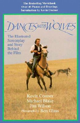 Image for Dances With Wolves: The Illustrated Screenplay and Story Behind the Film