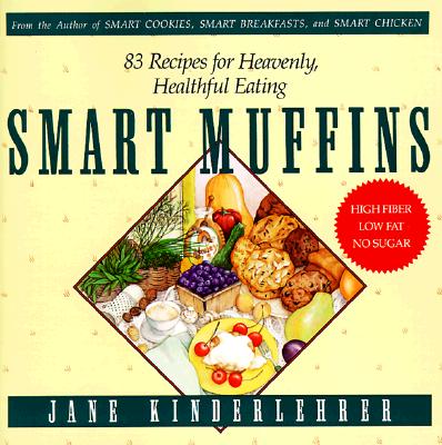 Image for Smart Muffins: 83 Recipes for Heavenly, Healthful Eating (Jane Kinderlehrer Smart Food Series)